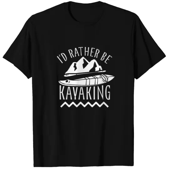 I'd Rather Be Kayaking Kayaker Kayak Kayakist T-shirt