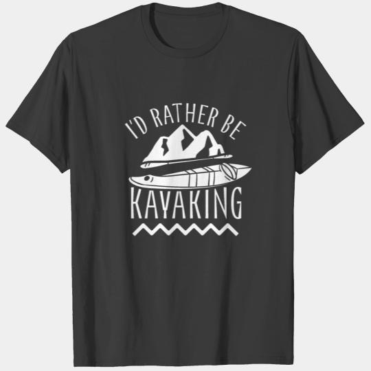 I'd Rather Be Kayaking Kayaker Kayak Kayakist T-shirt