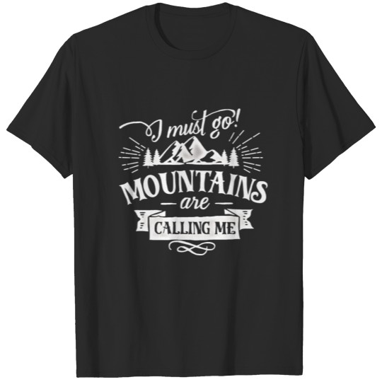 Discover I must go, mountains are calling me T-shirt
