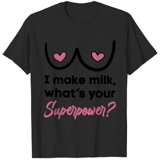Discover I Make Milk What s Your Superpower Breastfeeding T-shirt