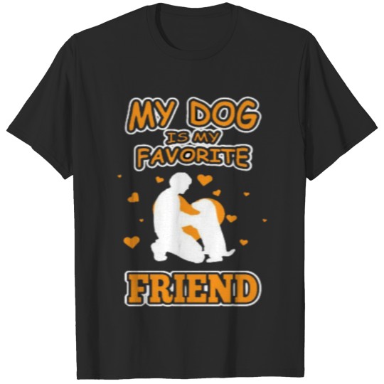 Discover My dog is my favorite friend T-shirt T-shirt