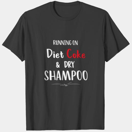 running on diet coke and dry shampoo, cool gift T-shirt