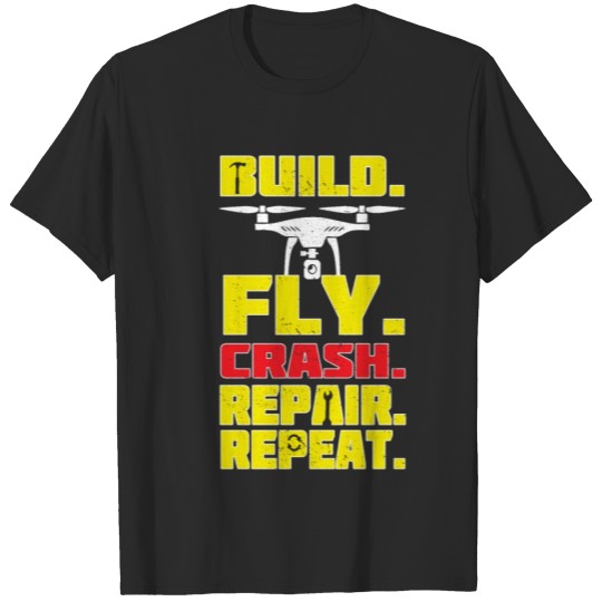 Discover Build Fly Crash Repair Repeat Drone Pilot T-shirt