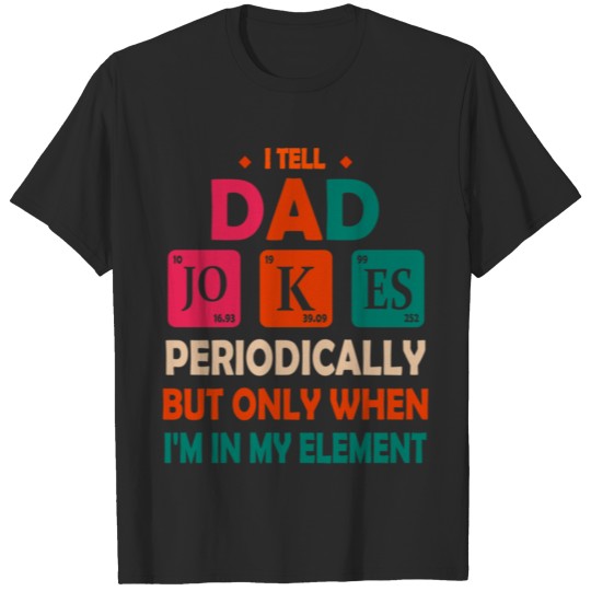 Discover Funny I Tell Dad Jokes Periodically But Only T-shirt