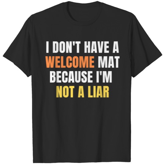 Discover i don t have a welcome mat because i m not a liar T-shirt