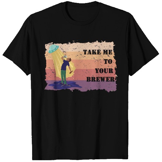Take Me To Your Brewer Funny Alien BeerGift Tee T-shirt