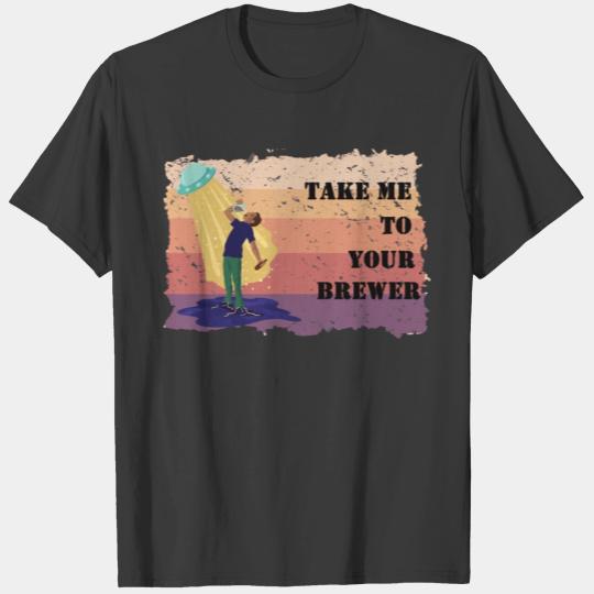 Take Me To Your Brewer Funny Alien BeerGift Tee T-shirt