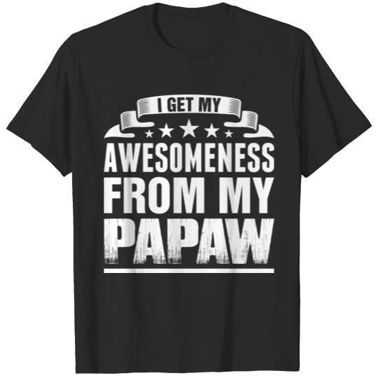 Discover I Get My Awesomeness From My Papaw Tshirt T-shirt