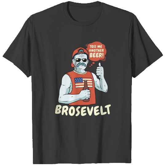 Brosevelt Teddy Roosevelt Bro With A Beer 4Th Of J T-shirt