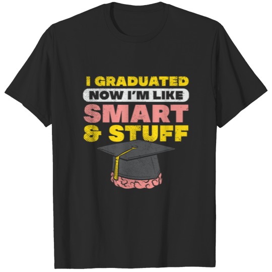 Discover I Graduated Now Like I'm Smart & Stuff T-shirt