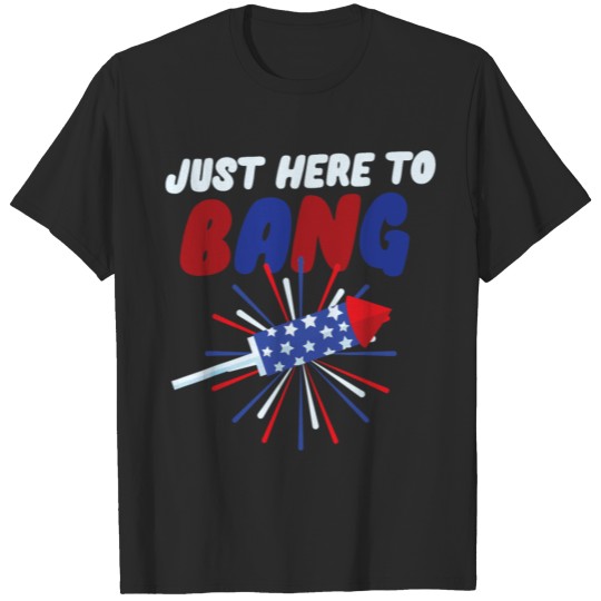 Discover Just Here To Bang Firework 4th July T-shirt