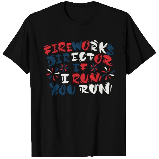 fireworks director if I run you run T-shirt
