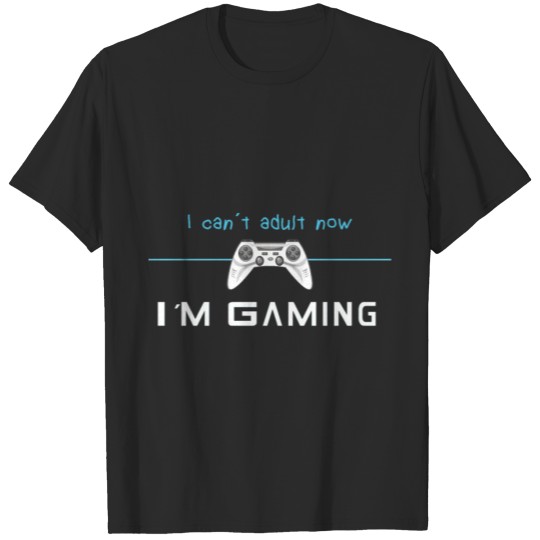 Discover Funny Gaming T-Shirt I can't adult now, I'm gaming T-shirt
