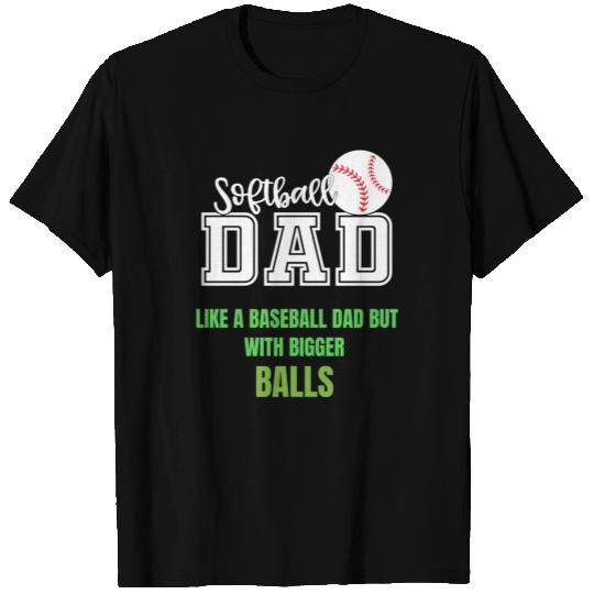 Softball Dad like A Baseball Bigger Balls Funny T-shirt