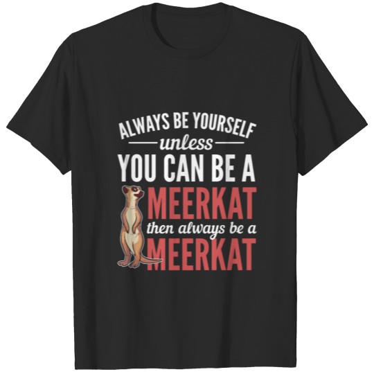 Discover Funny Meerkat Always Be Yourself Wild Animal T-shirt