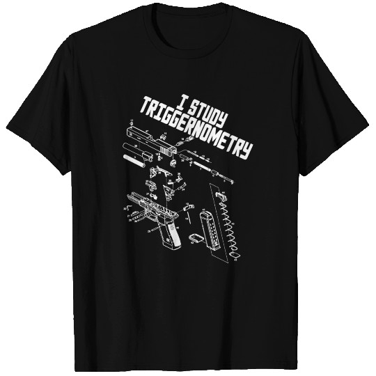 I Study Triggernometry Gun Saying Funny OutfitGift T-shirt