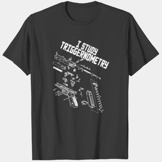 I Study Triggernometry Gun Saying Funny OutfitGift T-shirt
