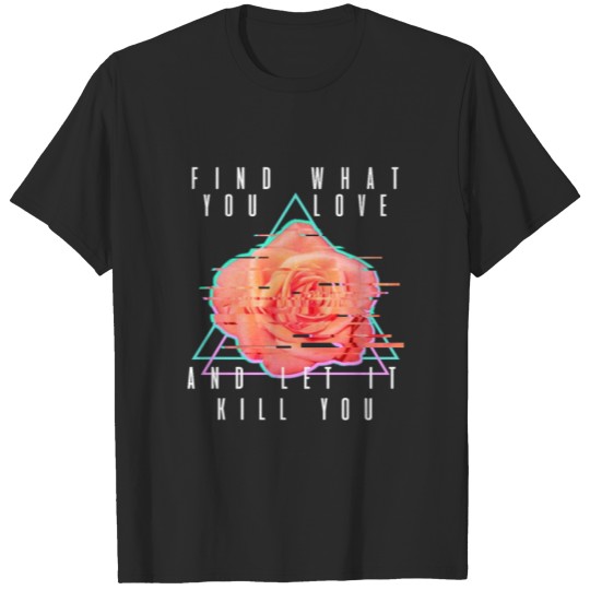 Discover Find what you love and let it kill you T-shirt