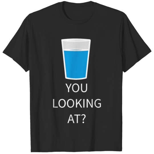 Discover Water You Looking At? T-shirt