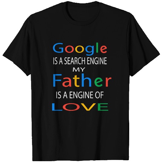 Google is a search engine my father is a engine... T-shirt