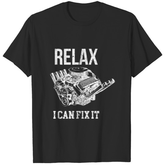 Discover Relax I Can Fix It- Funny Mechanics Humor Gift T-shirt