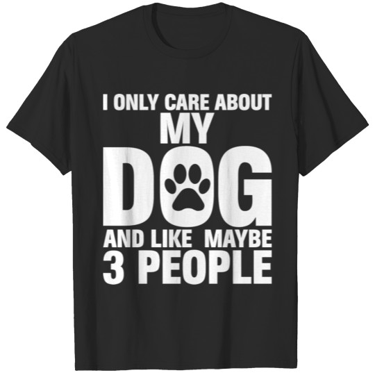 Discover I Only Care About My Dog And Maybe 3 People Funny T-shirt