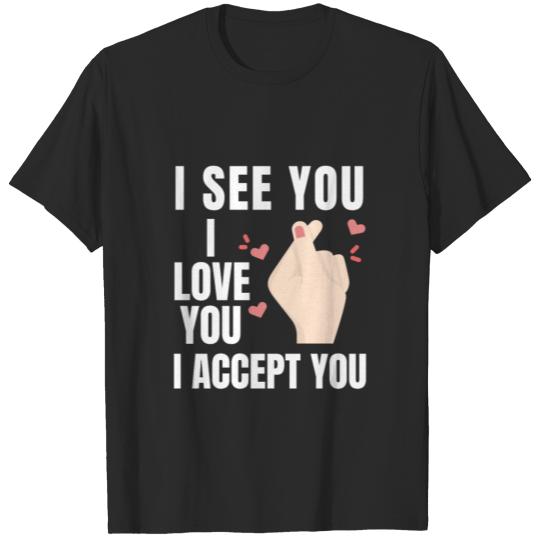I See You I Love You I Accept You T-shirt