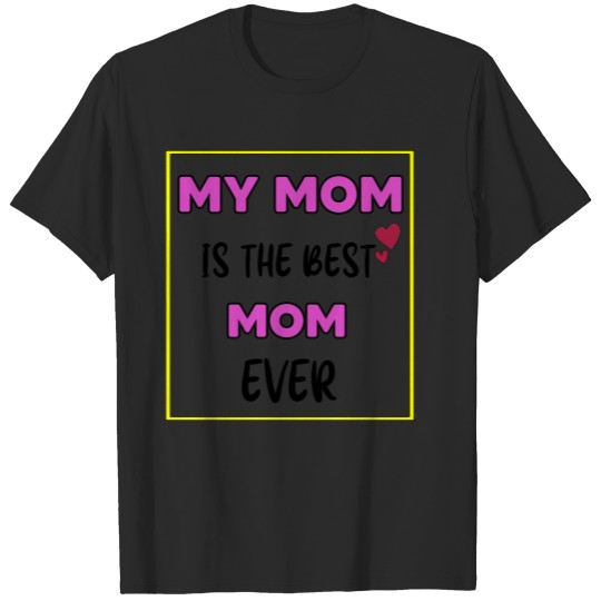 Discover my mom is the Best mom ever gift T-shirt