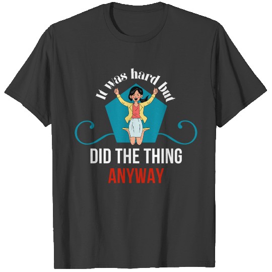 It was hard but i did the thing anyway - Anxiety T-shirt