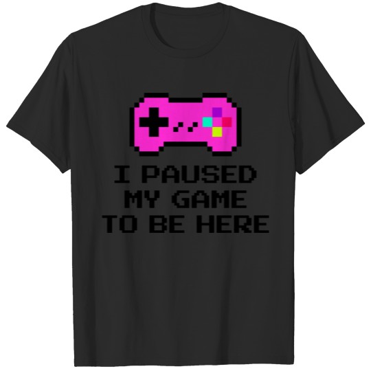 Discover I Paused My Game To Be Here Funny Gaming Saying Ga T-shirt
