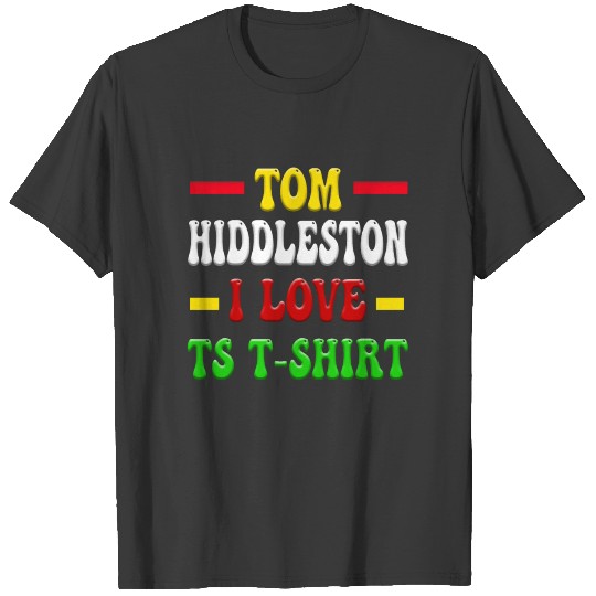 Tom Hiddleston I love Ts T-shirt T-shirt