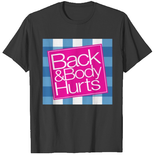 Back And Body Hurts Cute FunGift Tee T-shirt