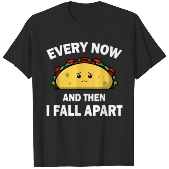Discover Funny Every Now And Then I Fall Apart Taco Gift Me T-shirt