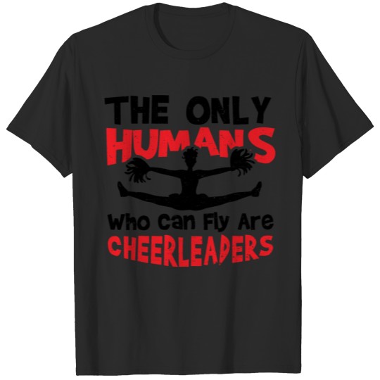 Discover The Only Humans Who Can Fly Are Cheerleaders - Che T-shirt