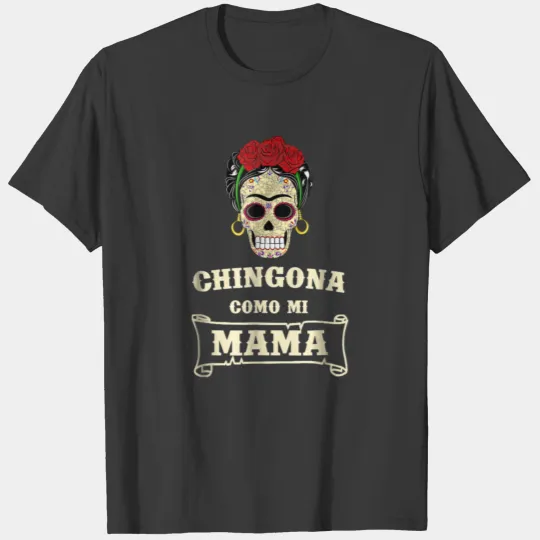Chingona Como Mi Mama Shirt Frida Calavera Feminis T-shirt