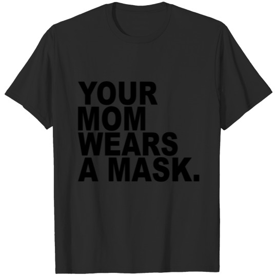 Discover Your Mom Wears a Mask. T-shirt
