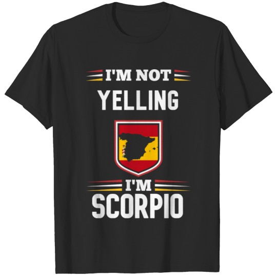 Im Not Yelling Im SCORPIO T-shirt