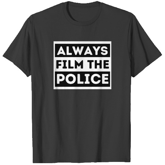 ALWAYS FILM THE POLICE black lives matter T-shirt