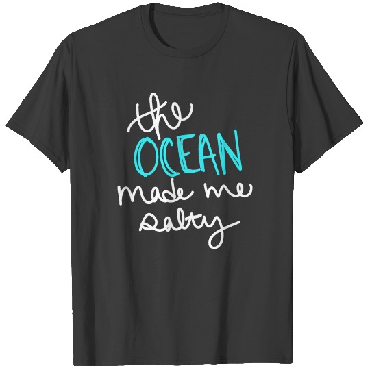 The Ocean Made Me Salty T-shirt