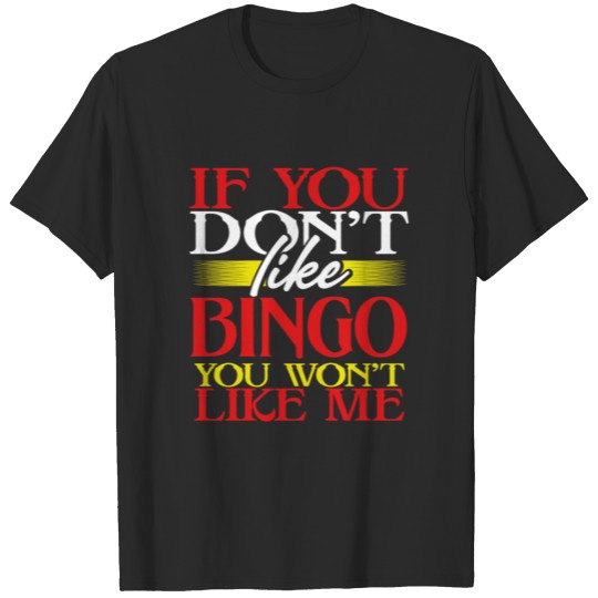 Discover Bingo Addict Gift If You Don't Like Bingo You T-shirt