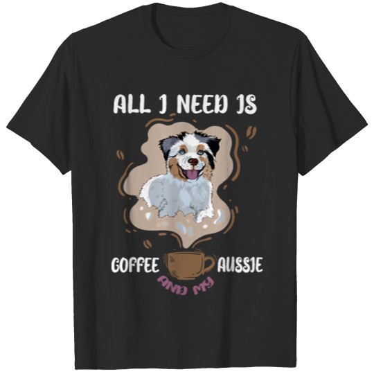Discover All I Need is Coffee and My Aussie Australian T-shirt