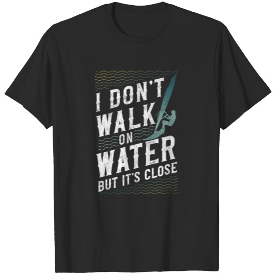 Discover Windsurfing I Don'T Walk On Water T-shirt