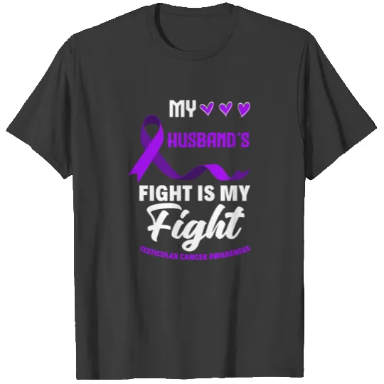 My Husband's Fight Is My Fight Testicular Cancer T-shirt