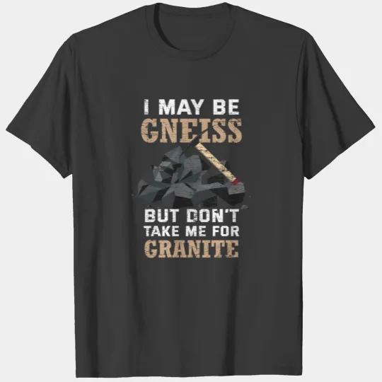 Geology Granite Gneiss Rocks Saying T-shirt