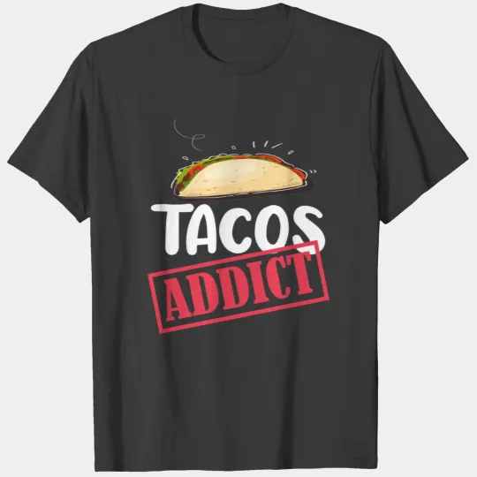 Tacos Addict,Tacos lover, I love Tacos T-shirt