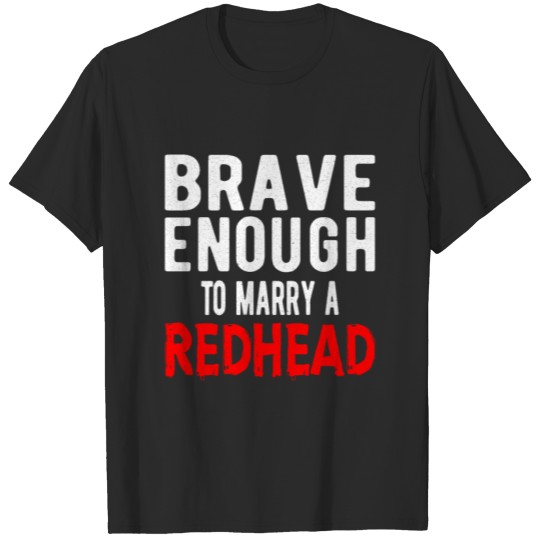 Discover Redhead Ginger : brave enough to marry a redhead T-shirt