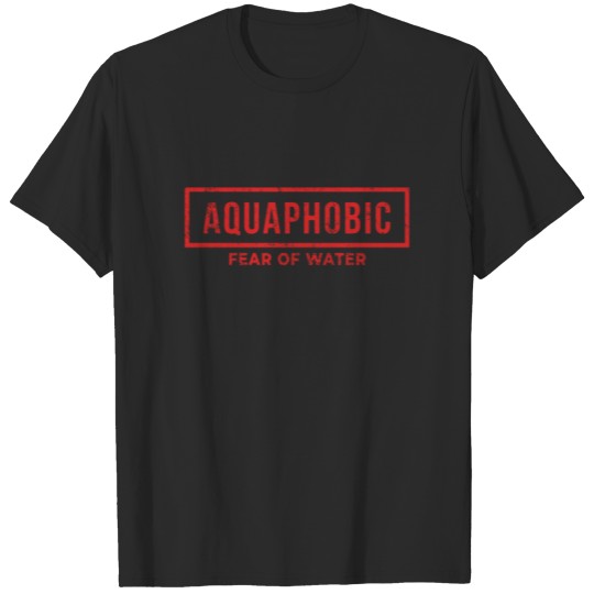 Discover Aquaphobic Fear Of Water T-shirt