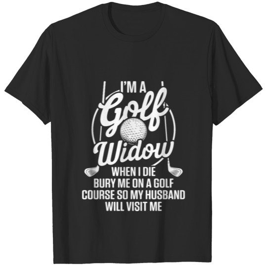 Golf Widow Wife Golf Course Golfer Funny Golfing T-shirt