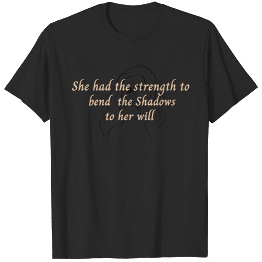 Discover She had the strength to bend the shadows T-shirt