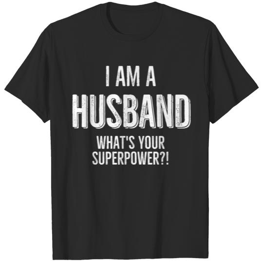 Discover I Am a Husband What's Your Superpower T-shirt